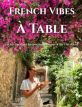French Vibes À Table: 115 Sun-Drenched Recipes from Provence & the Côte d'Azur